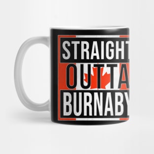 Straight Outta Burnaby - Gift for Canadian From Burnaby British Columbia Mug